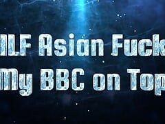MILF Asian Fucks My BBC on Top